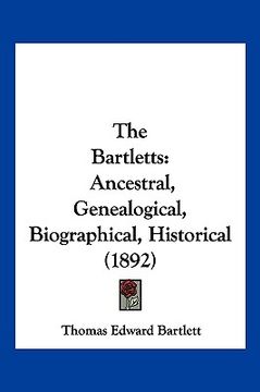 portada the bartletts: ancestral, genealogical, biographical, historical (1892) (en Inglés)