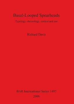 portada Basal-Looped Spearheads: Typology, chronology, context and use (BAR International Series)