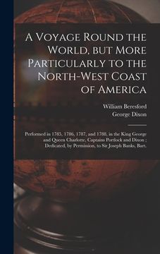 portada A Voyage Round the World, but More Particularly to the North-west Coast of America [microform]: Performed in 1785, 1786, 1787, and 1788, in the King G (in English)