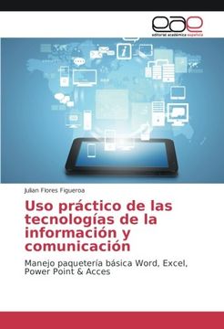 portada Uso práctico de las tecnologías de la información y comunicación: Manejo paquetería básica Word, Excel, Power Point & Acces (Spanish Edition)