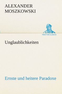 portada Unglaublichkeiten: Ernste und heitere Paradoxe (TREDITION CLASSICS) (German Edition)