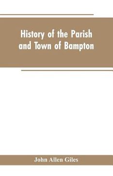 portada History of the Parish and Town of Bampton: With the District and Hamlets Belonging to it (en Inglés)