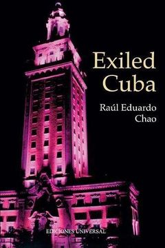 portada Exiled Cuba: A Chronicle of the Years of Exile From 1959 to the Present (Cuba y su Jueces Collection) (in English)