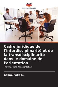 portada Cadre juridique de l'interdisciplinarité et de la transdisciplinarité dans le domaine de l'orientation (en Francés)