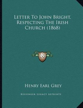 portada letter to john bright, respecting the irish church (1868) (en Inglés)