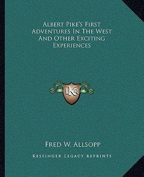 portada albert pike's first adventures in the west and other exciting experiences