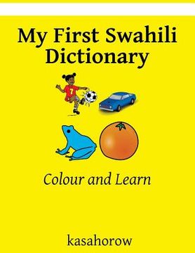 portada My First Swahili Dictionary: Colour and Learn (in English)