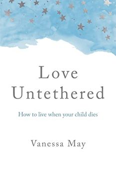 portada Love Untethered: How to Live When Your Child Dies (en Inglés)