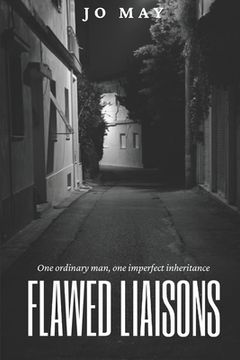 portada Flawed Liaisons: One ordinary man. One imperfect inheritance. (en Inglés)