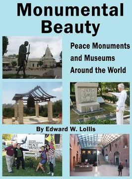 portada Monumental Beauty: Peace Monuments and Museums Around the World (en Inglés)