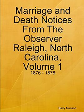 portada Marriage and Death Notices From the Observer Raleigh, North Carolina, Volume 1: 1876 - 1878 (en Inglés)