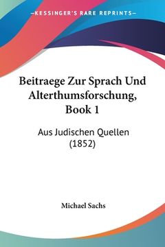 portada Beitraege Zur Sprach Und Alterthumsforschung, Book 1: Aus Judischen Quellen (1852) (en Alemán)