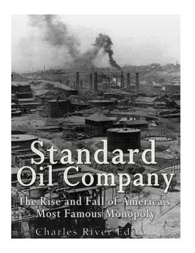 portada Standard Oil Company: The Rise and Fall of America's Most Famous Monopoly (en Inglés)