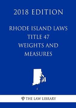 portada Rhode Island Laws - Title 47 - Weights and Measures (2018 Edition) (en Inglés)