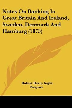portada notes on banking in great britain and ireland, sweden, denmark and hamburg (1873)