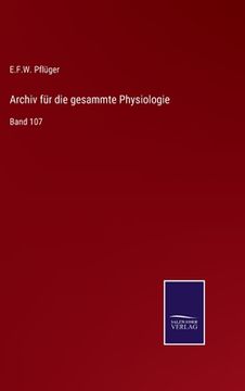 portada Archiv für die gesammte Physiologie: Band 107 (en Alemán)