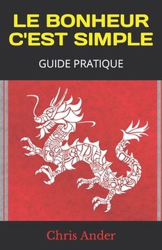 portada Le Bonheur c'Est Simple: Guide Pratique (en Francés)