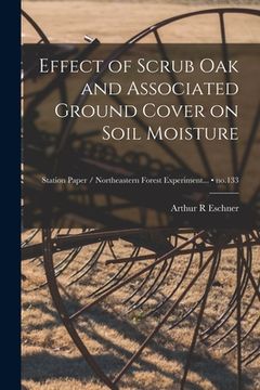 portada Effect of Scrub Oak and Associated Ground Cover on Soil Moisture; no.133 (en Inglés)