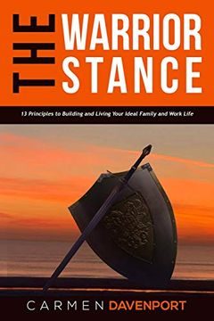 portada The Warrior Stance: 13 Principles to Building and Living Your Ideal Family and Work Life (en Inglés)