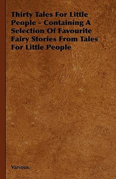 portada thirty tales for little people - containing a selection of favourite fairy stories from tales for little people (in English)