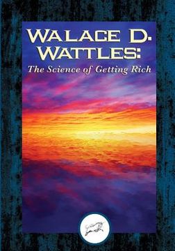 portada Wallace D. Wattles: The Science of Getting Rich (Dancing Unicorn Press) (en Inglés)
