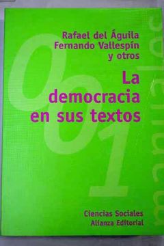 Libro La Democracia En Sus Textos, Fernando Vallespín Rafael Del Aguila,  Otros, ISBN 43217926. Comprar en Buscalibre