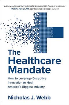 portada The Healthcare Mandate: How to Leverage Disruptive Innovation to Heal America’S Biggest Industry (Business Books) (en Inglés)