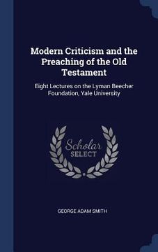 portada Modern Criticism and the Preaching of the Old Testament: Eight Lectures on the Lyman Beecher Foundation, Yale University (en Inglés)
