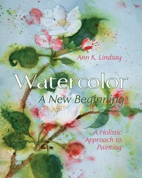 portada Watercolor: A new Beginning: A Holistic Approach to Painting (en Inglés)