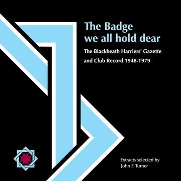 portada The Badge we all hold dear: The Blackheath Harriers' Gazette and Club Record 1948 - 1979