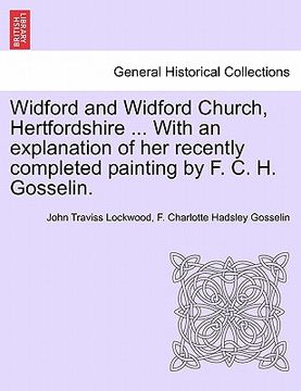 portada widford and widford church, hertfordshire ... with an explanation of her recently completed painting by f. c. h. gosselin.