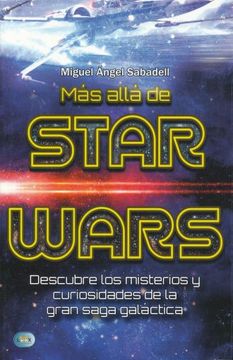 portada Más Allá de Star Wars: Descubre Los Misterios Y Curiosidades de la Gran Saga Galáctica (in Spanish)