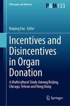 portada Incentives and Disincentives in Organ Donation: A Multicultural Study Among Beijing, Chicago, Tehran and Hong Kong (en Inglés)