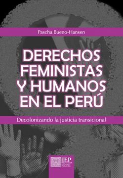 portada Derechos Feministas y Humanos en el Perú: Decolonizando la Justicia Transicional (Estudios Sobre Memoria y Violencia, 11)
