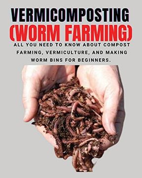 portada Vermicomposting (Worm Farming): All you Need to Know About Compost Farming, Vermiculture and Making Worm Bins for Beginners 