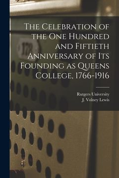 portada The Celebration of the One Hundred and Fiftieth Anniversary of Its Founding as Queens College, 1766-1916 (in English)