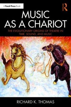 portada Music as a Chariot: The Evolutionary Origins of Theatre in Time, Sound, and Music 