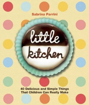 portada Little Kitchen: 40 Delicious and Simple Things That Children Can Really Make