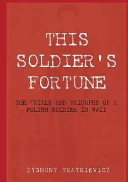 portada This Soldier's Fortune: The Trials and Triumphs of a Polish Soldier During WWII (en Inglés)