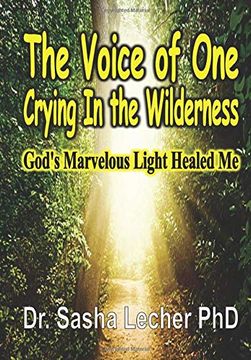 portada The Voice of one Crying in the Wilderness: God's Marvelous Light Healed me (en Inglés)