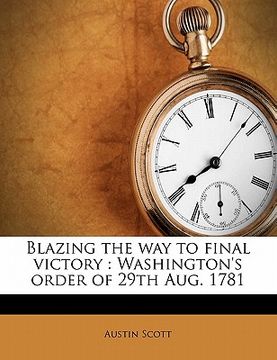 portada blazing the way to final victory: washington's order of 29th aug. 1781 (en Inglés)