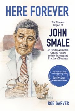 portada Here Forever: The Timeless Impact of John Smale on Procter & Gamble, General Motors and the Purpose and Practice of Business (en Inglés)