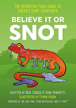 portada Believe it or Snot: The Definitive Field Guide to Earth'S Slimy Creatures (en Inglés)