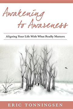 portada Awakening to Awareness: ALIGNING YOUR LIFE WITH WHAT REALLY MATTERS