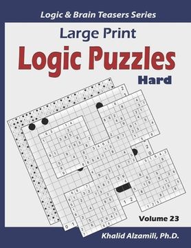 portada Large Print Logic Puzzles: 100 Hard Variety Puzzles (Kakuro, Samurai Sudoku, Battleships, Hakyuu, Minesweeper, Hitori, Samurai Jigsaw Sudoku, Fil