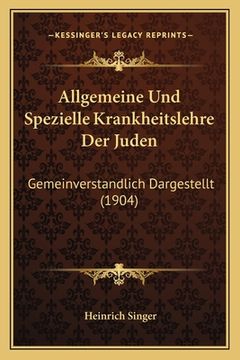 portada Allgemeine Und Spezielle Krankheitslehre Der Juden: Gemeinverstandlich Dargestellt (1904) (en Alemán)