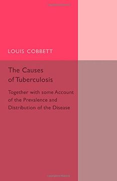 portada The Causes of Tuberculosis: Together With Some Account of the Prevalence and Distribution of the Disease (en Inglés)
