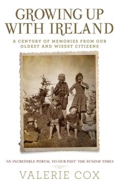portada Growing Up with Ireland: A Century of Memories from Our Oldest and Wisest Citizens (en Inglés)