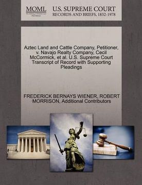 portada aztec land and cattle company, petitioner, v. navajo realty company, cecil mccormick, et al. u.s. supreme court transcript of record with supporting p (en Inglés)