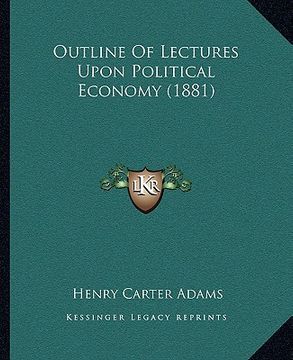 portada outline of lectures upon political economy (1881) (in English)